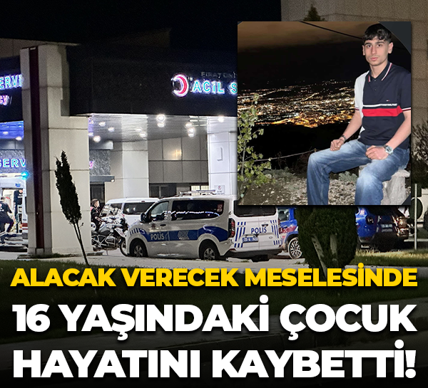 Alacak verecek meselesinde 16 yaşındaki çocuk hayatını kaybetti!