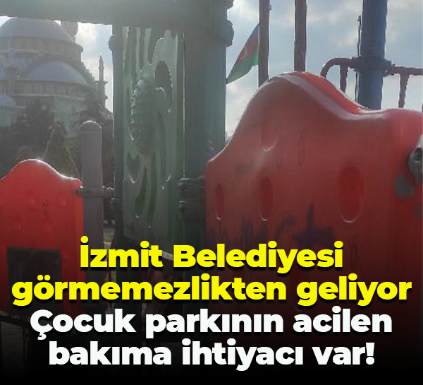 İzmit Belediyesi görmemezlikten geliyor; Çocuk parkının acilen bakıma ihtiyacı var!