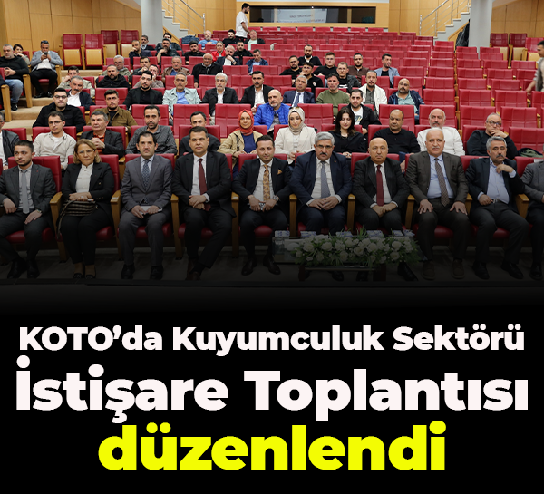 KOTO’da Kuyumculuk Sektörü İstişare Toplantısı düzenlendi