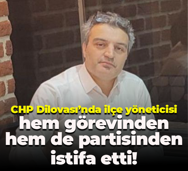 CHP Dilovası’nda ilçe yöneticisi hem görevinden hem de partisinden istifa etti!