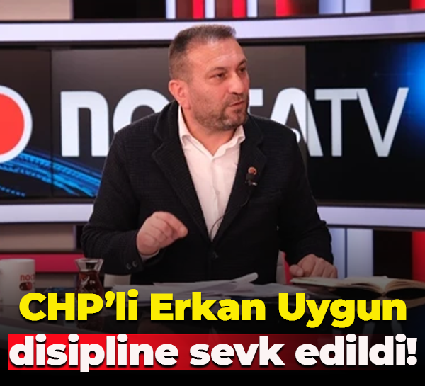 CHP’li Erkan Uygun disipline sevk edildi!