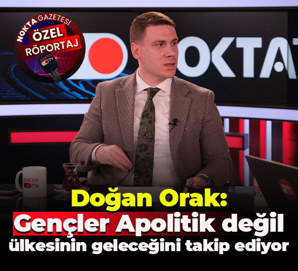 Doğan Orak: Gençler Apolitik değil, ülkesinin geleceğini takip ediyor