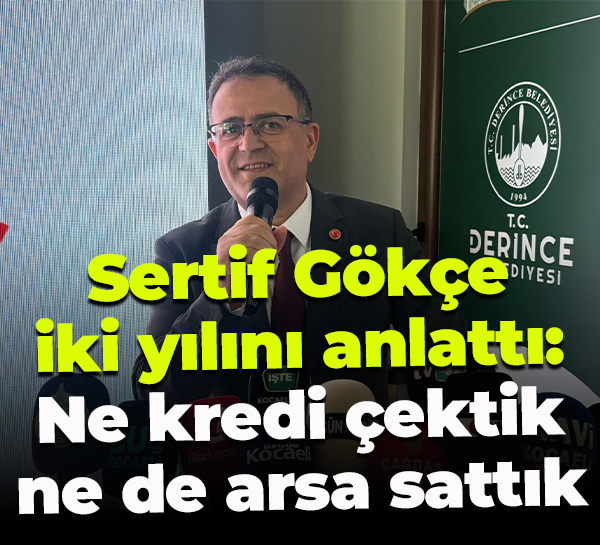 Sertif Gökçe iki yılını anlattı: Ne kredi çektik ne de arsa sattık