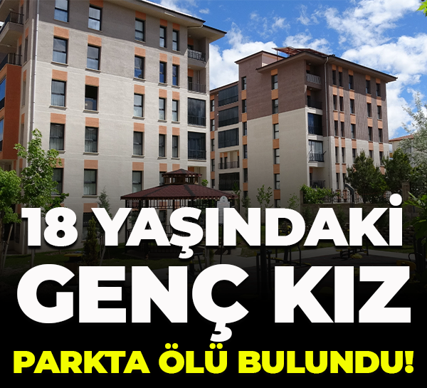 18 yaşındaki genç kız parkta ölü bulundu!