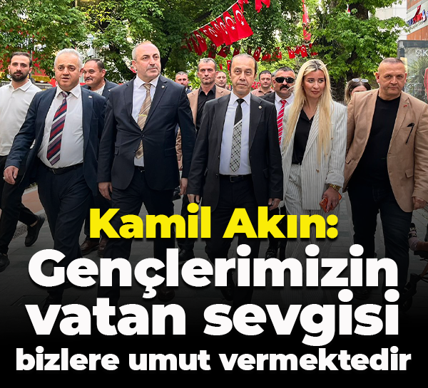 Kamil Akın: Gençlerimizin vatan sevgisi bizlere umut vermektedir