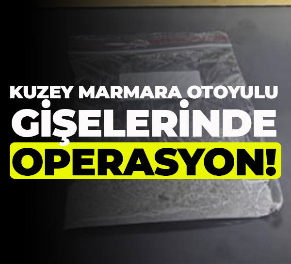Kuzey Marmara Otoyulu gişelerinde operasyon!