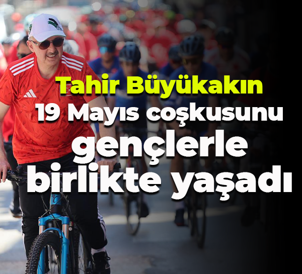 Tahir Büyükakın, 19 Mayıs coşkusunu gençlerle birlikte yaşadı