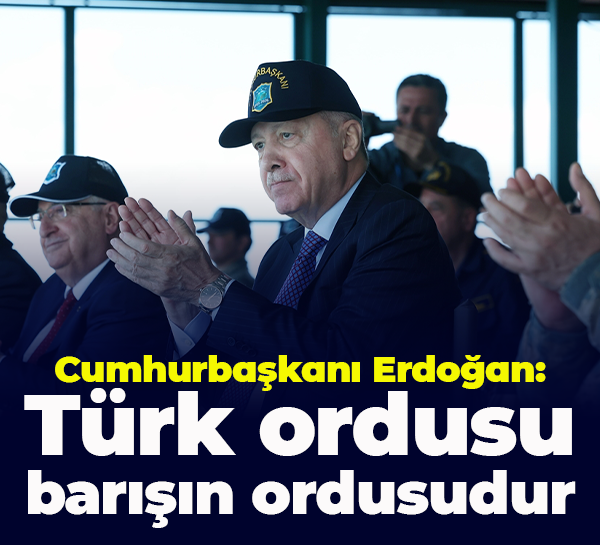 Cumhurbaşkanı Erdoğan: Türk ordusu, barışın ordusudur