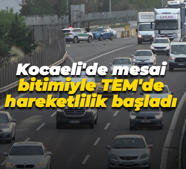 Kocaeli'de mesai bitimiyle TEM'de hareketlilik başladı
