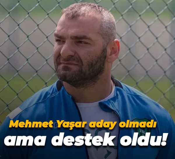Mehmet Yaşar aday olmadı ama destek oldu!
