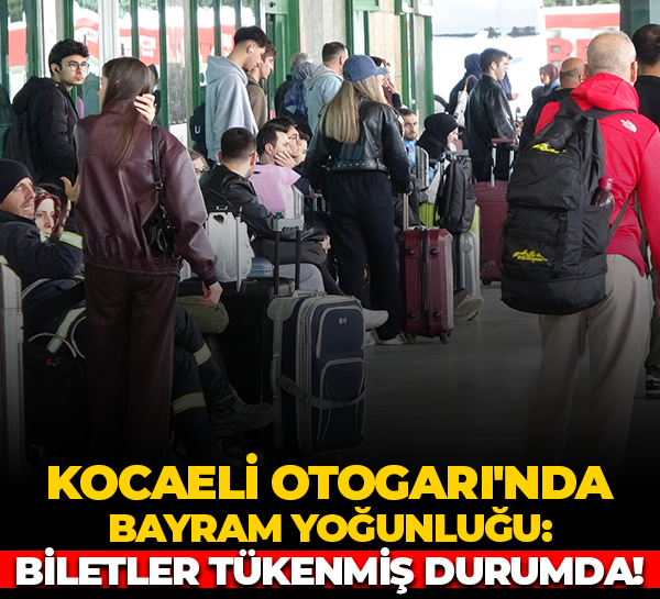Kocaeli Otogarı'nda bayram yoğunluğu: Biletler tükenmiş durumda!