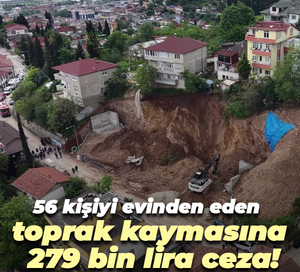 56 kişiyi evinden eden toprak kaymasına 279 bin lira ceza!