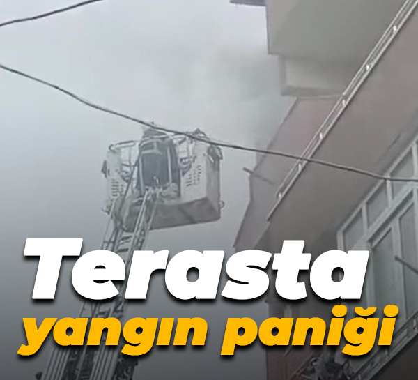 Terasta yangın paniği