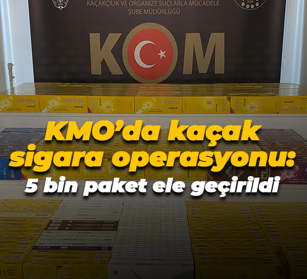 KMO’da kaçak sigara operasyonu: 5 bin paket ele geçirildi