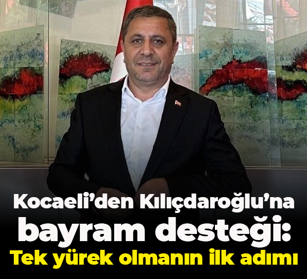 Kocaeli’den Kılıçdaroğlu’na bayram desteği: Tek yürek olmanın ilk adımı
