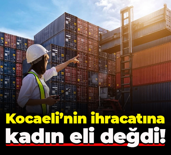Kocaeli’nin ihracatına kadın eli değdi!