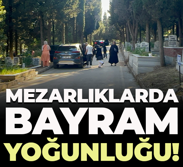 Mezarlıklarda bayram yoğunluğu!