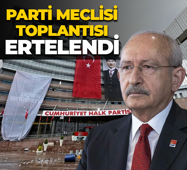 CHP Parti Meclisi toplantısı ertelendi