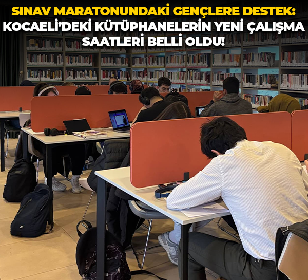 Sınav maratonundaki gençlere destek: Kocaeli’deki kütüphanelerin yeni çalışma saatleri belli oldu!