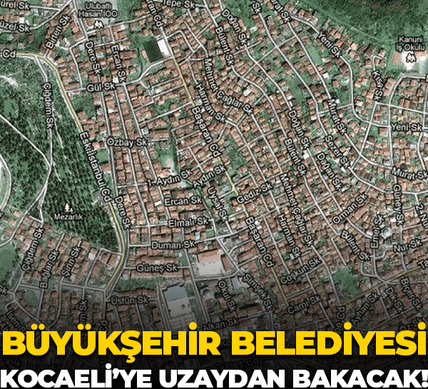 Kocaeli Büyükşehir Belediyesi Kocaeli’ye uzaydan bakacak!