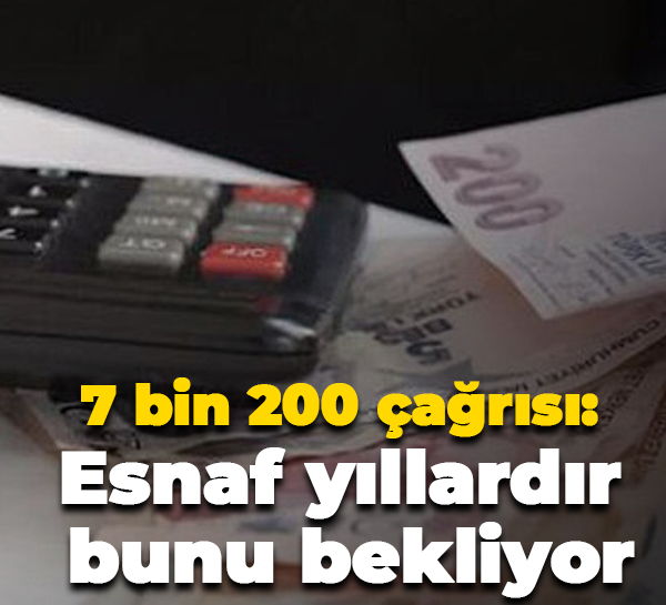 7 bin 200 çağrısı: Esnaf yıllardır bunu bekliyor
