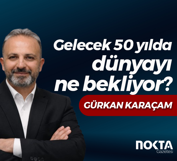 Gelecek 50 yılda dünyayı ne bekliyor?