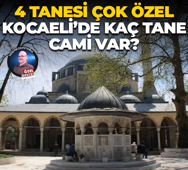 4 tanesi ise çok özel; Kocaeli’de kaç tane cami var?