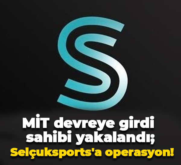 MİT devreye girdi, sahibi yakalandı; Selçuksports'a operasyon!
