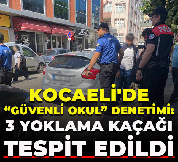 Kocaeli'de “Güvenli Okul” denetimi: 3 yoklama kaçağı tespit edildi
