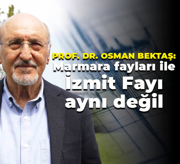 Uzman isimden dikkat çeken değerlendirme: Marmara fayları ile İzmit Fayı aynı değil