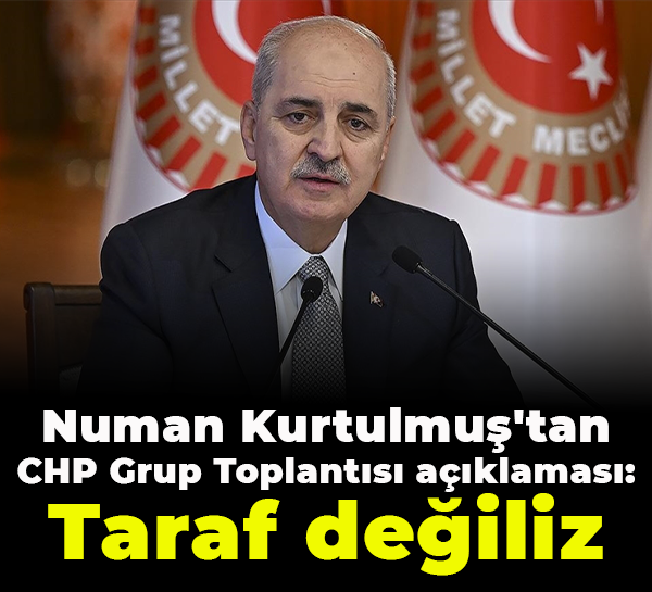 Numan Kurtulmuş'tan CHP Grup Toplantısı açıklaması: Taraf değiliz