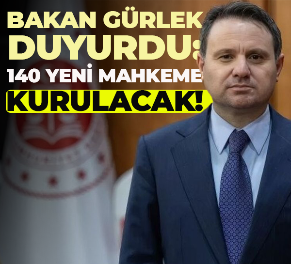 Bakan Gürlek duyurdu: 140 yeni mahkeme kurulacak!