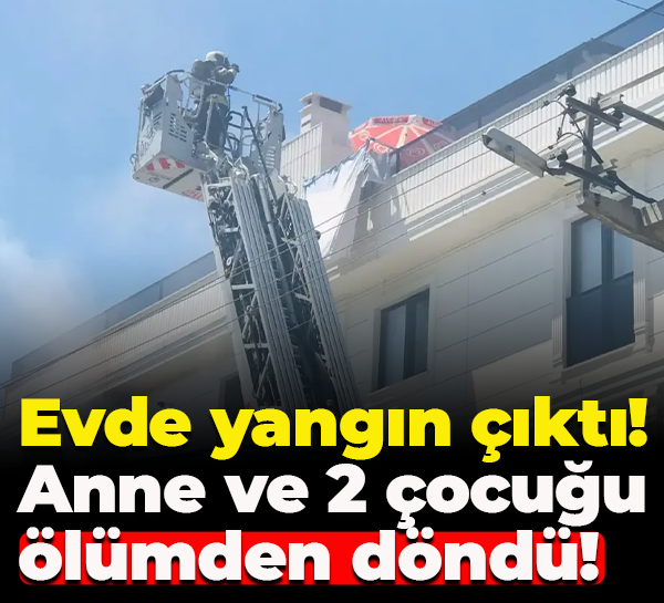 Evde yangın çıktı! Anne ve 2 çocuğu ölümden döndü!