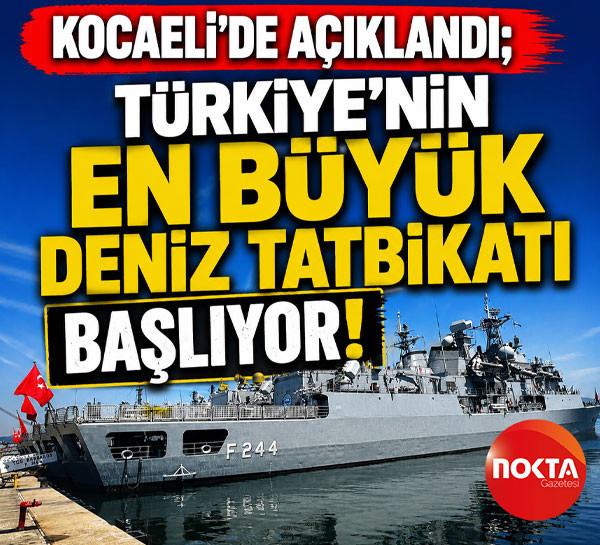Kocaeli’de açıklandı; Türkiye’nin en büyük deniz tatbikatı başlıyor!