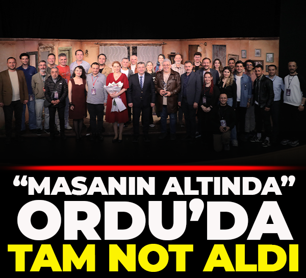 “Masanın Altında” Ordu’da tam not aldı