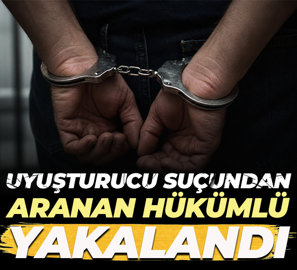 Uyuşturucu suçundan aranan hükümlü yakalandı