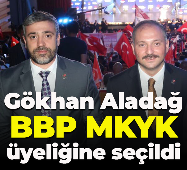 Gökhan Aladağ, BBP MKYK üyeliğine seçildi