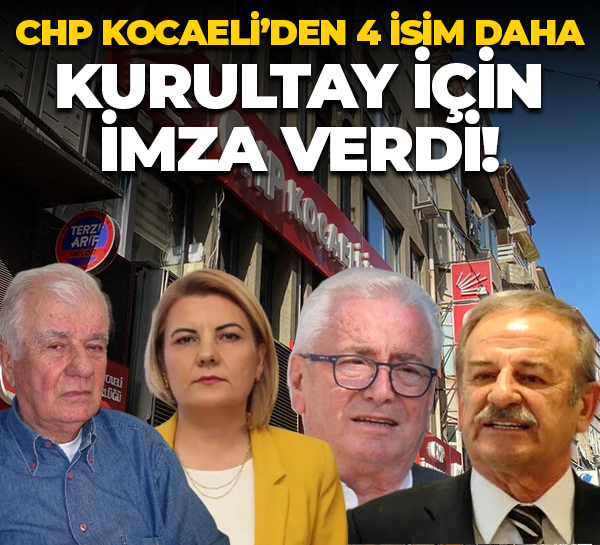 CHP Kocaeli’den 4 isim daha kurultay için imza verdi!