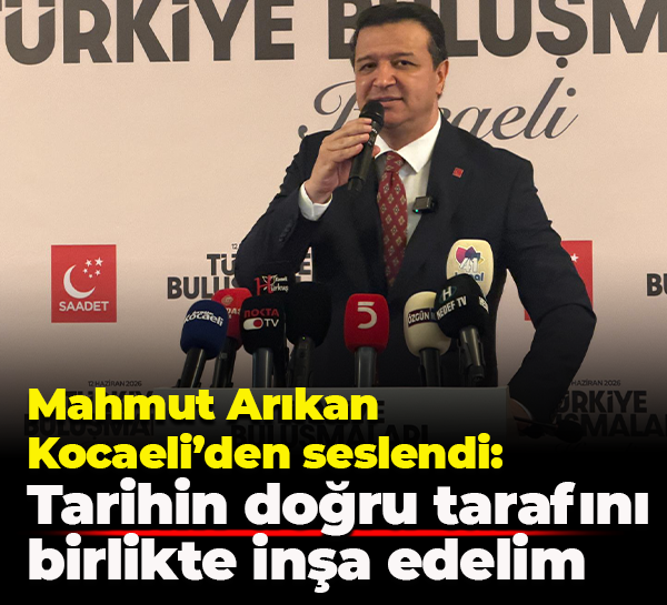 Mahmut Arıkan Kocaeli’den seslendi: Tarihin doğru tarafını birlikte inşa edelim