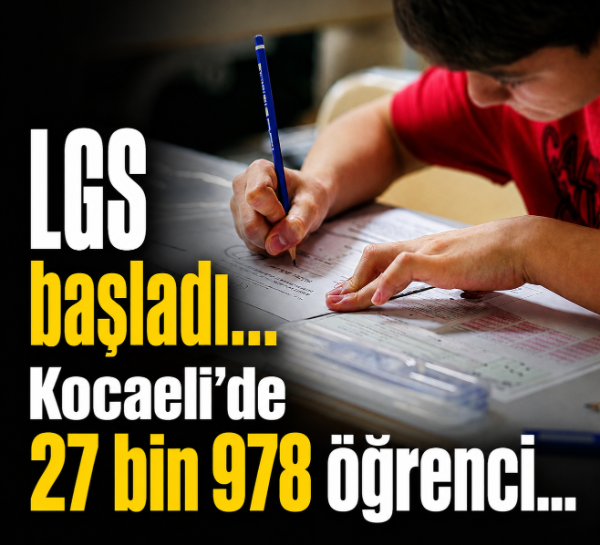 LGS başladı... Kocaeli’de 27 bin 978 öğrenci...