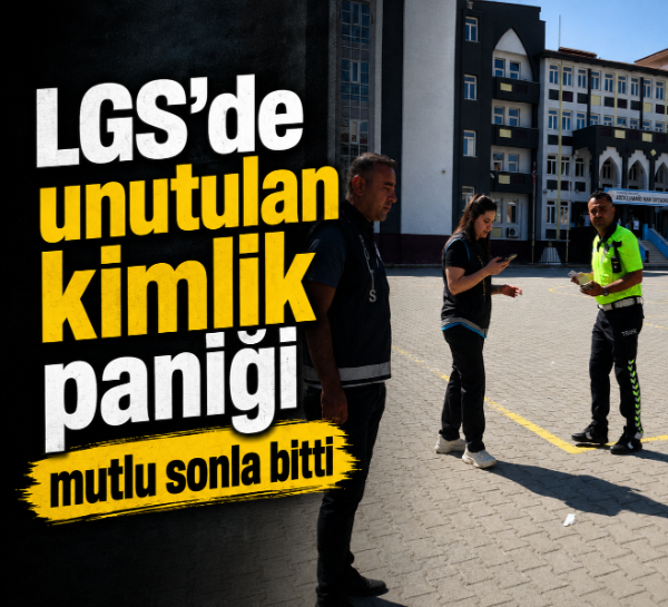 LGS'de unutulan kimlik paniği mutlu sonla bitti