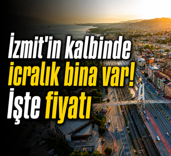 İzmit’in merkezinde 340 metrekarelik bina icralık oldu! İşte fiyatı ve konumu