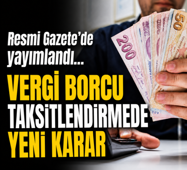 Resmi Gazete'de yayımlandı... Vergi borcu taksitlendirmede yeni karar