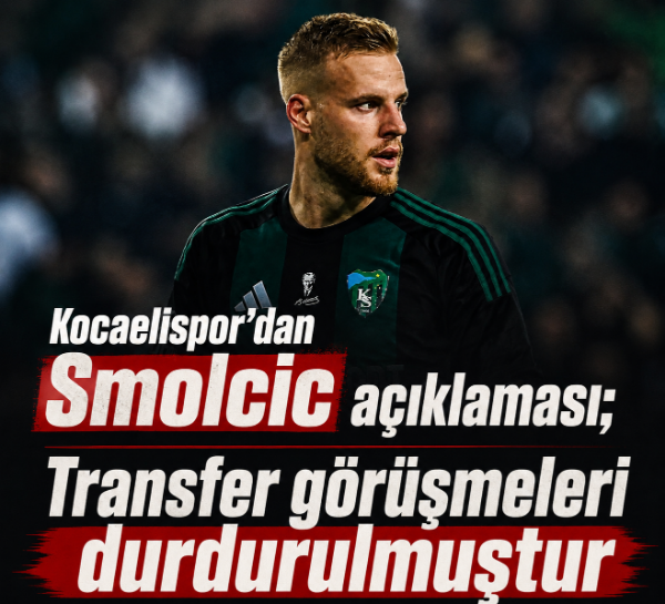 Kocaelispor’dan Smolcic açıklaması; Transfer görüşmeleri durdurulmuştur