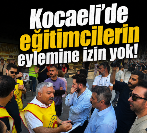 Kocaeli’de eğitimcilerin eylemine izin yok!