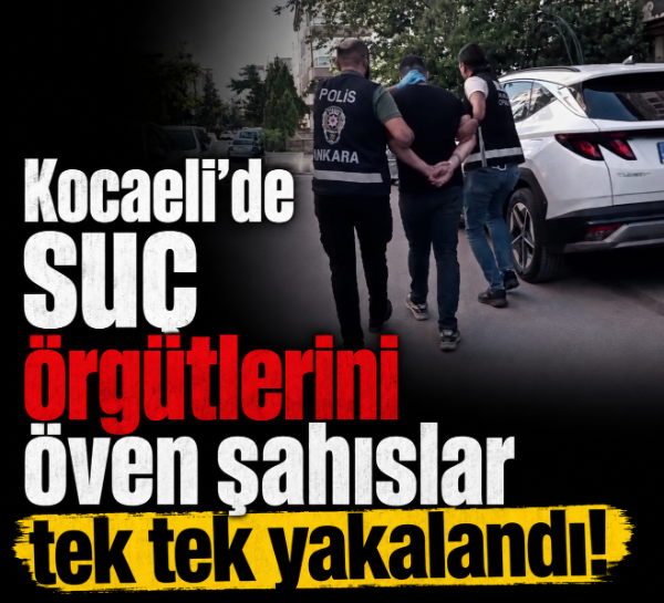 Kocaeli’de suç örgütlerini öven şahıslar tek tek yakalandı!