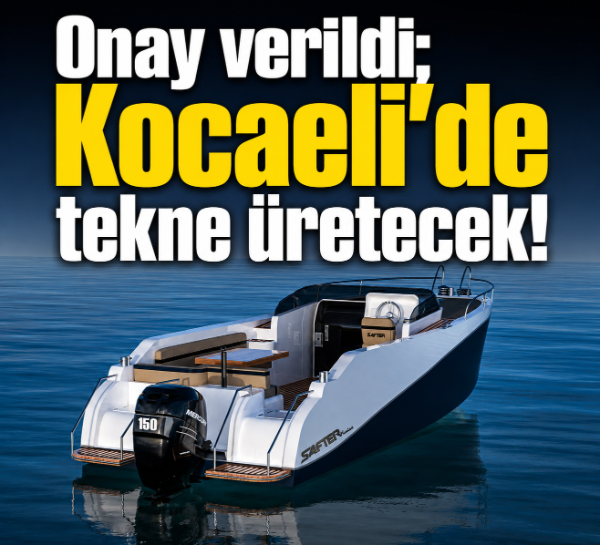 Onay verildi; Kocaeli’de tekne üretecek!
