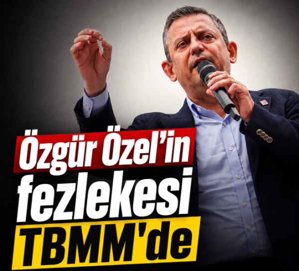 Özgür Özel'in fezlekesi TBMM'de