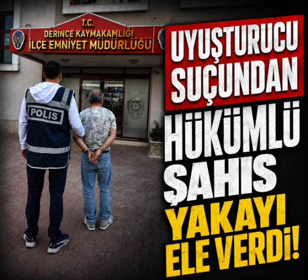 Uyuşturucu suçundan hükümlü şahıs yakayı ele verdi!