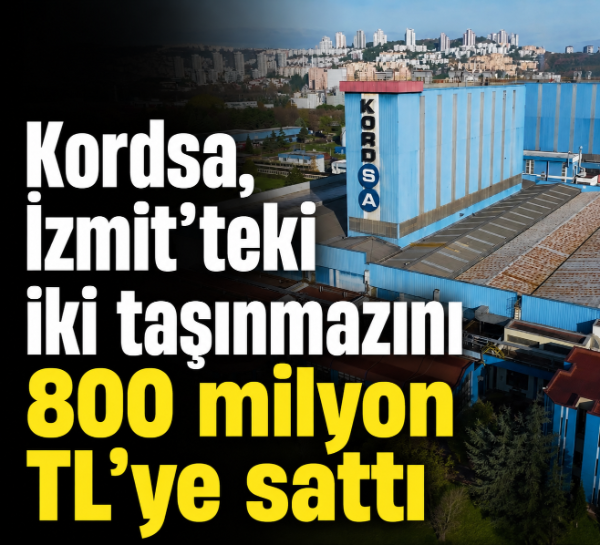 Kordsa, İzmit’teki iki taşınmazını 800 milyon TL’ye sattı
